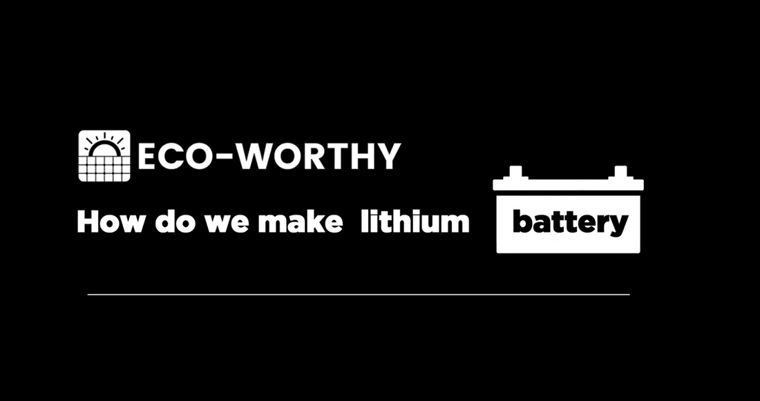 How do Eco-worthy lithium batteries be made? visit the factory and learn the production process. - eco-worthy-uk